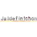 Ｊａｉｄｅｆｉｎｉｃｈｏｎ (Terrible de HD)