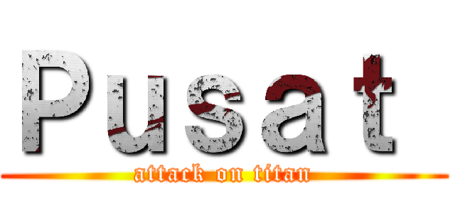 Ｐｕｓａｔ  (attack on titan)