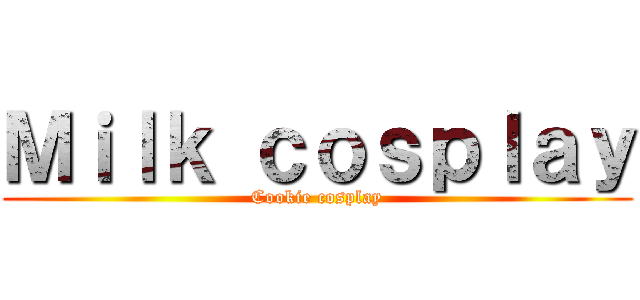 Ｍｉｌｋ ｃｏｓｐｌａｙ (Cookie cosplay)