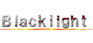 Ｂｌａｃｋｌｉｇｈｔ  (Le Bg)