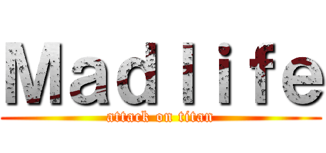 Ｍａｄｌｉｆｅ (attack on titan)