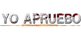 ＹＯ ＡＰＲＵＥＢＯ (NUEVA CONSTITUCION)