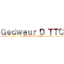 Ｇｅｄｗａｕｒ Ｄ ＴＴＣ (Super Spam)