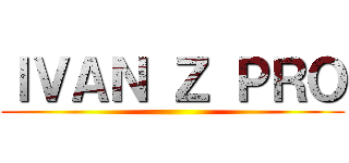 ＩＶＡＮ Ｚ ＰＲＯ ()