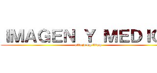 ＩＭＡＧＥＮ Ｙ ＭＥＤＩＯＳ (attack on titan)