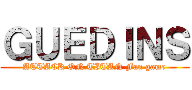 ＧＵＥＤＩＮＳ (ATTACK ON TITAN Fan game)