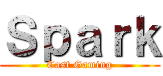 Ｓｐａｒｋ (Cast Gaming)