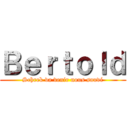 Ｂｅｒｔｏｌｄ (Schrek va venir nous sauvé)