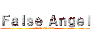 Ｆａｌｓｅ Ａｎｇｅｌ (attack on titan)
