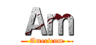 Ａｍ (Americum)