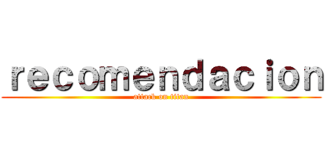 ｒｅｃｏｍｅｎｄａｃｉｏｎ (attack on titan)