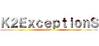 Ｋ２ＥｘｃｅｐｔｉｏｎＳ (LoL)