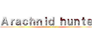 Ａｒａｃｈｎｉｄ ｈｕｎｔｅｒ (attack on titan)