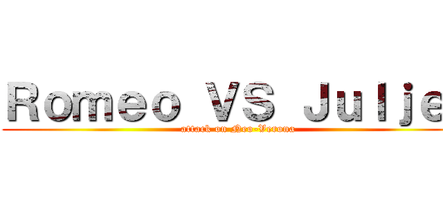 Ｒｏｍｅｏ ＶＳ Ｊｕｌｊｅｔ (attack on Neo-Verona)