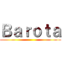 Ｂａｒｏｔａ ()