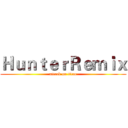 ＨｕｎｔｅｒＲｅｍｉｘ (attack on titan)