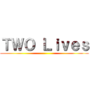 ＴＷＯ Ｌｉｖｅｓ ()