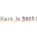 Ｋｕｒｏ ｉｓ ｂａｃｋ！ (Run...Horde...Run!!!)