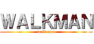 ＷＡＬＫＭＡＮ (walk man)
