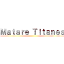 Ｍａｔａｒｅ Ｔｉｔａｎｅｓ ()
