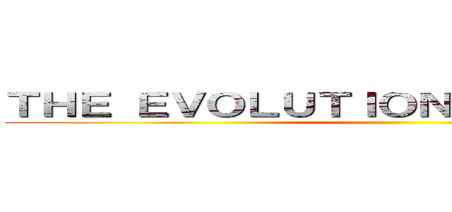 ＴＨＥ ＥＶＯＬＵＴＩＯＮ ＯＦ ＡＮＩＭＮＥ ()