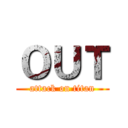ＯＵＴ (attack on titan)