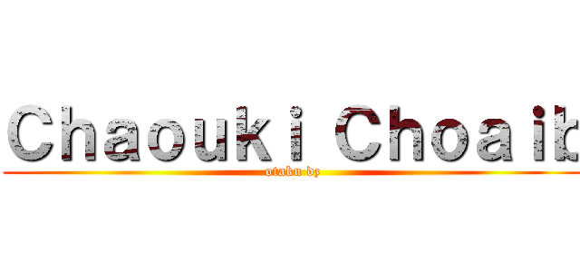 Ｃｈａｏｕｋｉ Ｃｈｏａｉｂ (otaku dz)