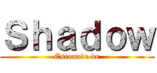 Ｓｈａｄｏｗ (Escouade de)