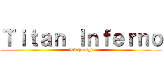 Ｔｉｔａｎ Ｉｎｆｅｒｎｏ (TI (aottg))