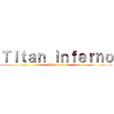 Ｔｉｔａｎ Ｉｎｆｅｒｎｏ (TI (aottg))