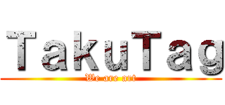 ＴａｋｕＴａｇ (We are art)