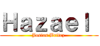 Ｈａｚａｅｌ  (Josias Britez )