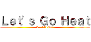 Ｌｅｔ\'ｓ Ｇｏ Ｈｅａｔ (Let\'s Go Heat)