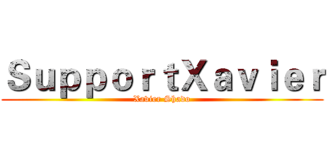ＳｕｐｐｏｒｔＸａｖｉｅｒ (Xavier Shado)