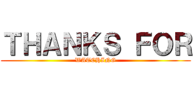 ＴＨＡＮＫＳ ＦＯＲ (WATCHING)