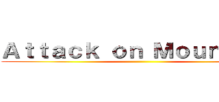 Ａｔｔａｃｋ ｏｎ Ｍｏｕｎｔａｉｎ ()