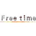 Ｆｒｅｅ ｔｉ ｍｅ (Survey summary)