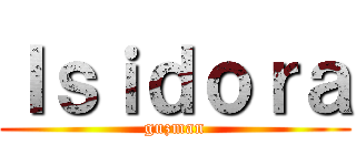 Ｉｓｉｄｏｒａ (guzman)