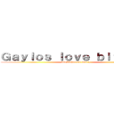 Ｇａｙｌｏｓ ｌｏｖｅ ｂｉｔｃｈｅｓ (but bitches are men :))