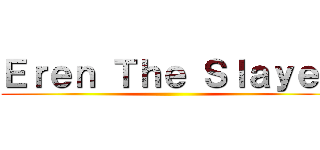 Ｅｒｅｎ Ｔｈｅ Ｓｌａｙｅｒ ()