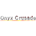 Ｏｎｙｘ Ｃｒｕｓａｄｅ ()