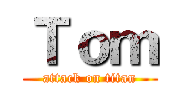 Ｔｏｍ (attack on titan)
