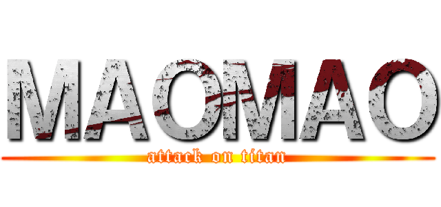 ＭＡＯＭＡＯ (attack on titan)