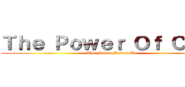 Ｔｈｅ Ｐｏｗｅｒ Ｏｆ Ｃｌａｎ (The Future Before Us)