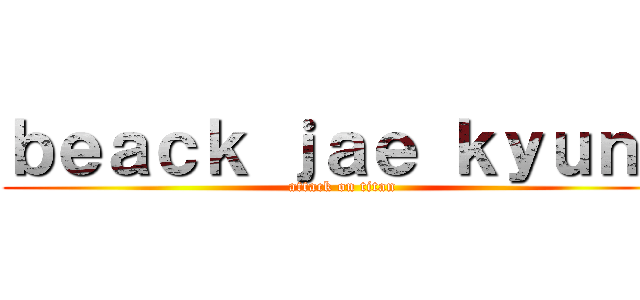 ｂｅａｃｋ ｊａｅ ｋｙｕｎｇ (attack on titan)