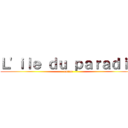 Ｌ'ｉｌｅ ｄｕ ｐａｒａｄｉｓ (amino)