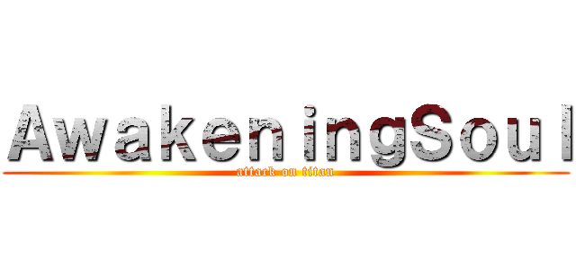 ＡｗａｋｅｎｉｎｇＳｏｕｌ (attack on titan)