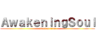 ＡｗａｋｅｎｉｎｇＳｏｕｌ (attack on titan)