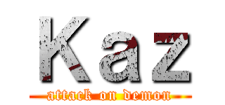 Ｋａｚ (attack on demon)