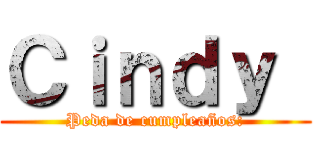 Ｃｉｎｄｙ  (Peda de cumpleaños:)